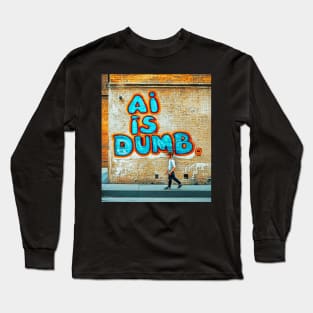 AI Is Dumb Artificial Intelligence A.I. Art AI Graffiti Long Sleeve T-Shirt